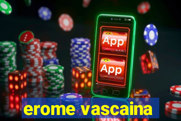 erome vascaina